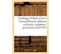 Catalogue d'objets d'art et d'ameublement, tableaux et dessins, sculptures, porcelaines et faïences Intruments de musique, piano droit de Pleyel, meubles et sièges, tapis d'Aubusson - Georges Guillaum