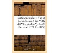 Catalogue d'objets d'art et de bel ameublement des XVIIe et XVIIIe siècles, bronzes d'ameublement Arthur Bloche (Auteur)