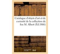 Catalogue d'objets d'art et de curiosité de la collection de feu M. Albert - Alexis Joseph Febvre - Hachette Bnf - broché - Livre