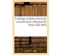 Catalogue d'objets d'art et de curiosité de la collection De Norzy Eric Roussel (Auteur)