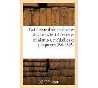 Catalogue D'objets D'art Et De Curiosité, Tableaux Et Miniatures, Médailles Et Plaquettes: Sculptures En Marbre, Ivoire, Bois, Céramique