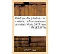 Catalogue d'objets d'art et de curiosité, tableaux modernes et anciens. Vente, 24-25 mars 1876 Charles Mannheim (Auteur), Paul Durand-Ruel (Auteur)