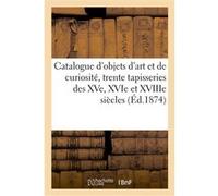Catalogue d'objets d'art et de curiosité, trente tapisseries des XVe, XVIe et XVIIIe siècles Charles Mannheim (Auteur)