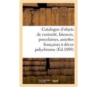 Catalogue d'objets de curiosité, faïences, porcelaines, 200 assiettes françaises À décor polychrome, meubles, tapisseries, étoffes, dentelles - Charles Mannheim - Hachette Bnf - broché - Livre