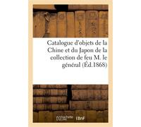 Catalogue d'objets de la Chine et du Japon de la collection de feu M. le général - Charles Mannheim - Hachette Bnf - broché - Livre