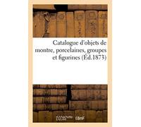 Catalogue D'objets De Montre, Porcelaines, Groupes Et Figurines
