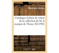 Catalogue D'objets De Vitrine Des Epoques Louis Xv Et Louis Xvi, Boites Ornees De Miniatures: Et De Peintures Sur Email, Etuis De La Collection De M. ... De La Collection De M. Le Marquis De Thuisy