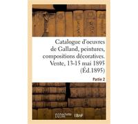 Catalogue d'oeuvres de P.-V. Galland, peintures, compositions décoratives, études et dessins Vente, 13-15 mai 1895. Partie 2 - Henri Haro - Hachette Bnf - broché - Livre