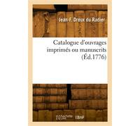 Catalogue d'ouvrages imprimés ou manuscrits - Jean-François Dreux du Radier - Hachette Bnf - broché - Livre