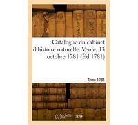 Catalogue du cabinet d'histoire naturelle. Vente, 13 octobre 1781 - Collectif - Hachette Bnf - broché - Livre