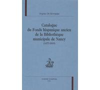 Catalogue Du Fonds Hispanique Ancien De La Bibliothèque Municipale De Nancy (1477-1810)