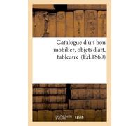 Catalogue D'un Bon Mobilier, Objets D'art, Tableaux