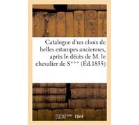 Catalogue d'un choix de belles estampes anciennes, après le décès de M. le chevalier de S*** - Collectif - Hachette Bnf - broché - Livre