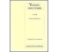Catalogue D'un Dramaturge / François Billetdoux Tome 4 - Va Donc Chez Törpe