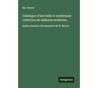 Catalogue d'une belle et nombreuse collection de tableaux modernes: Après cessation de commerce de M. Moyon