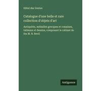 Catalogue D'une Belle Et Rare Collection D'objets D'art