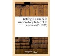 Catalogue d'une belle réunion d'objets d'art et de curiosité Charles Mannheim (Auteur)