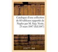 Catalogue d'une collection de 60 tableaux anciens rapportés récemment de Naples Collectif (Auteur)