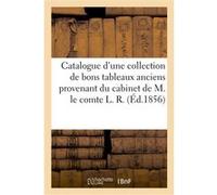 Catalogue d'une collection de bons tableaux anciens provenant du cabinet de M. le comte L. R. Collectif (Auteur)