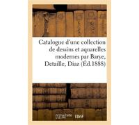 Catalogue d'une collection de dessins et aquarelles modernes par Barye, Detaille, Diaz - M. Mallet - Hachette Bnf - broché - Livre