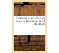 Catalogue d'une collection de portraits peints sur émail - Sigismond Mannheim - Hachette Bnf - broché - Livre