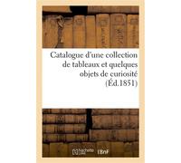 Catalogue d'une collection de tableaux et quelques objets de curiosité dont la vente se fera Pour cause du décès de M. Prousteau de Montlouis. 5 mai 1851 - Collectif - Hachette Bnf - broché - Livre
