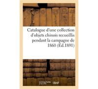 Catalogue d'une collection d'objets chinois recueillis pendant la campagne de 1860 - Charles Mannheim - Hachette Bnf - broché - Livre