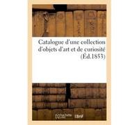 Catalogue d'une collection d'objets d'art et de curiosité Eric Roussel (Auteur)