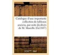 Catalogue d'une importante collection de tableaux anciens, par suite du décès de M. Marcille - Collectif - Hachette Bnf - broché - Livre