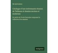 Catalogue D'une Intéressante Réunion De Tableaux Et Dessins Anciens Et Modernes