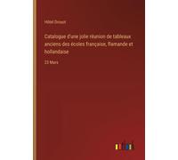 Catalogue D'une Jolie Réunion De Tableaux Anciens Des Écoles Française, Flamande Et Hollandaise