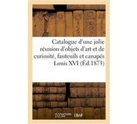 Catalogue d'une jolie réunion d'objets d'art et de curiosité, fauteuils et canapés Louis XVI GUILLAIN. Expert (Auteur)