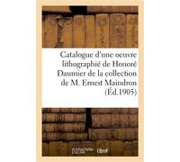 Catalogue d'une oeuvre lithographié de Honoré Daumier de la collection de M. Ernest Maindron - Loys Delteil - Hachette Bnf - broché - Livre
