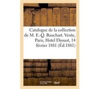 Catalogue d'une petite collection de livres précieux appartenant à M. Ernest-Quentin Bauchart Collectif (Auteur)