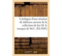 Catalogue d'une réunion de tableaux anciens de différentes écoles De la collection de feu M. le marquis de St-C. - Georges Bottolier-Lasquin - Hachette Bnf - broché - Livre
