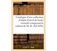 Catalogue d'une riche collection d'objets d'art et de haute curiosité composant le cabinet de M. H. - Benou , Theret , Emmanuel et Town - Hachette Bnf - broché - Livre