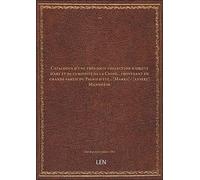 Catalogue d'une très-jolie collection d'objets d'art et de curiosité de la Chine... provenant en grande partie du Palais d'été... [Marks] / [expert] Mannheim [édition 1863]