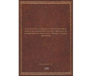 Catalogue d'une très-jolie collection d'objets d'art et de curiosité de la Chine... provenant en grande partie du Palais d'été... [Marks] / [expert] Mannheim [édition 1863]