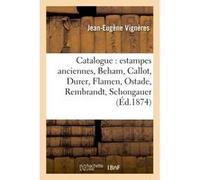 Catalogue : estampes anciennes, Beham, Callot, Durer, Flamen, Ostade, Rembrandt, Schongauer, Jean-Eugène Vignères (Auteur)
