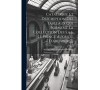 Catalogue Et Description Des Tableaux Qui Forment La Collection Des S.A.S. Le Prince Auguste D'arenberg...