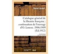 Catalogue général de la librairie française. Période 1906-1909 - Tome 23 Continuation de l'ouvrage d'Otto Lorenz - table des matières des tomes 21 et 22 - Daniel Jordell - Hachette Bnf - broché - Livr