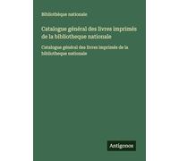Catalogue général des livres imprimés de la bibliotheque nationale: Catalogue général des livres imprimés de la bibliotheque nationale
