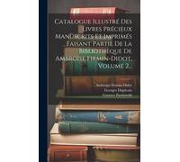 Catalogue Illustré Des Livres Précieux Manuscrits Et Imprimés Faisant Partie De La Bibliothèque De Ambroise Firmin-Didot, Volume 2...
