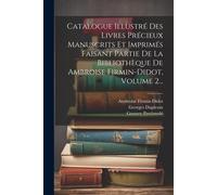 Catalogue Illustré Des Livres Précieux Manuscrits Et Imprimés Faisant Partie De La Bibliothèque De Ambroise Firmin-Didot, Volume 2...