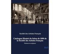 Catalogue Illustré du Salon de 1898 de la Société des Artistes Français: Peinture et sculpture