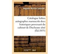 Catalogue Lettres Autographes Manuscrits, Docs Historiques Provenant Cabinet De Feu M. Duchesne Aîné