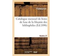 Catalogue Mensuel De Livres De Luxe De La Librairie Des Bibliophiles. Numéro 37