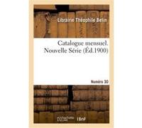 Catalogue mensuel. Numéro 30 Librairie Theophile Belin (Auteur)