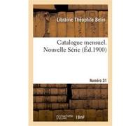 Catalogue mensuel. Numéro 31 Librairie Theophile Belin (Auteur)