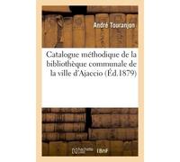 Catalogue méthodique de la bibliothèque communale de la ville d'Ajaccio - Touranjon - Hachette Bnf - broché - Livre
